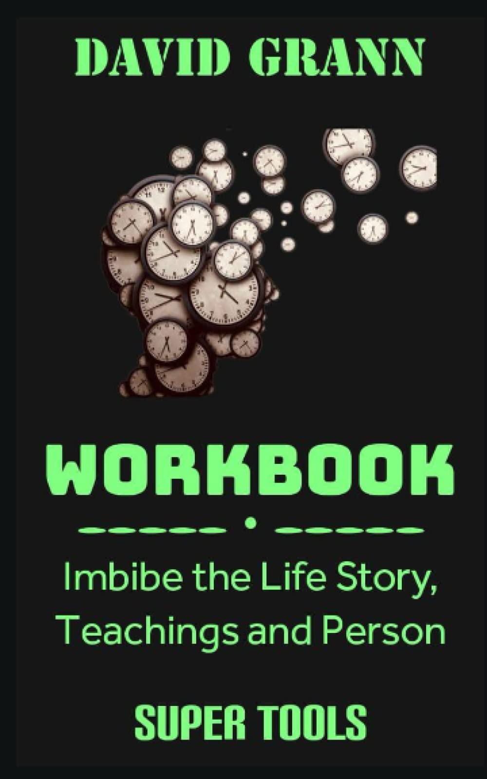 David Grann Workbook: Imbibe the Life Story, Teachings and Person (Through Lessons on Crime, Mutiny, Murder, the Flower Moon Killers and More)
