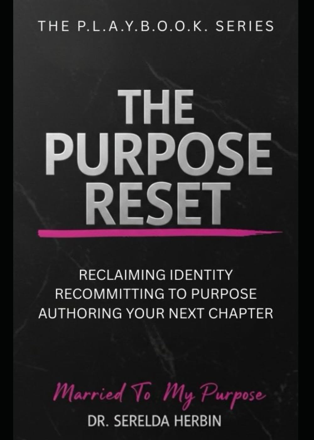The Purpose Reset: Reclaiming Identity, Recommitting to Purpose, Authoring Your Next Chapter