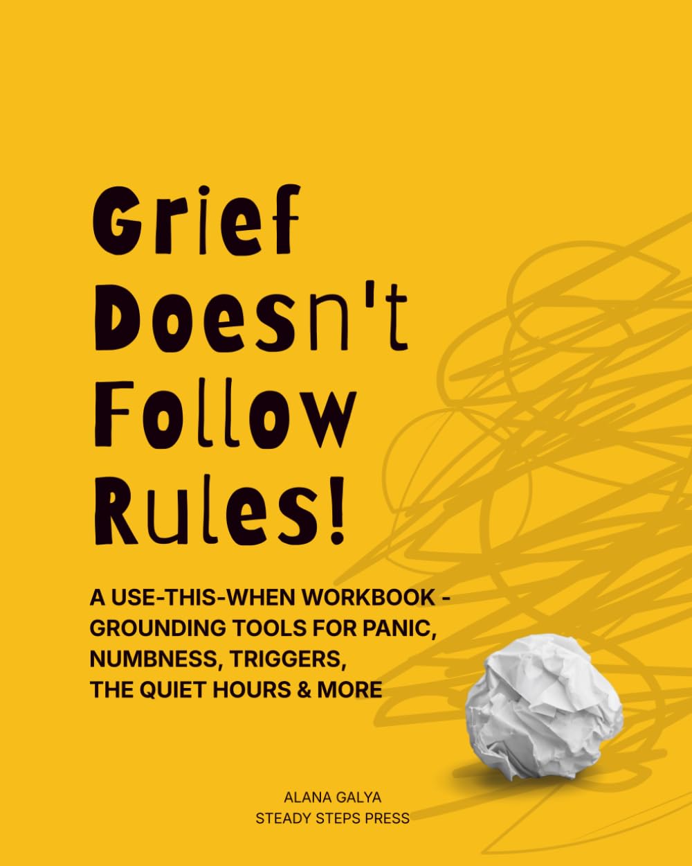 Grief Doesn't Follow Rules!: A Use-This-When Workbook - Grounding Tools for Panic, Numbness, Triggers, the Quiet Hours & More