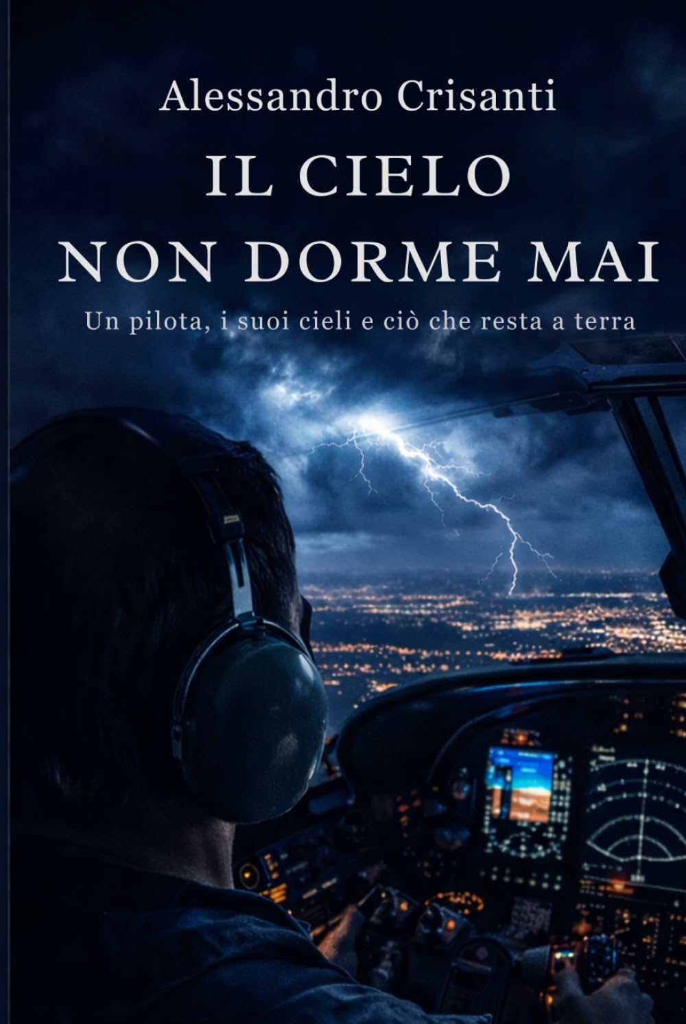 Il cielo non dorme mai: Memorie di un pilota tra tecnica e vita
