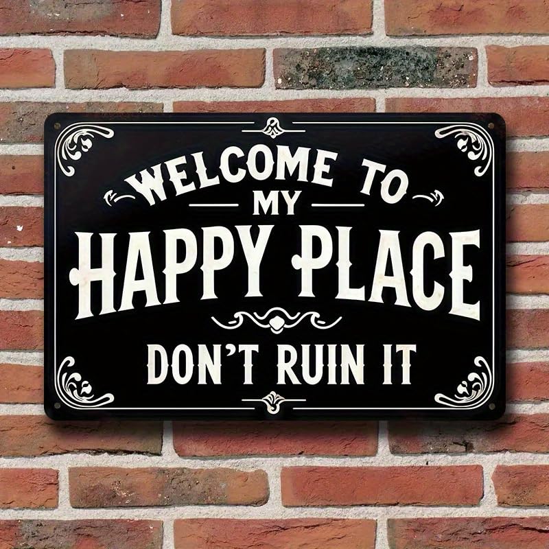 Welcome to My Happy Place Don't Ruin It" Humorous Wall Art - Vintage Metal Sign - Rustic Humorous Wall Decor for Home, Bar, Garage, Garden, Yard, Man Cave - Sturdy Aluminum Plaque 20x30 CM