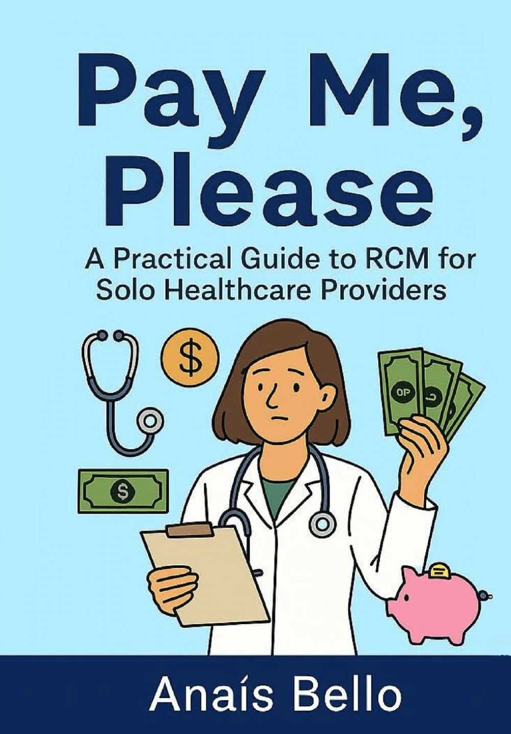Pay Me, Please: A Practical Guide to RCM for Solo Healthcare Providers