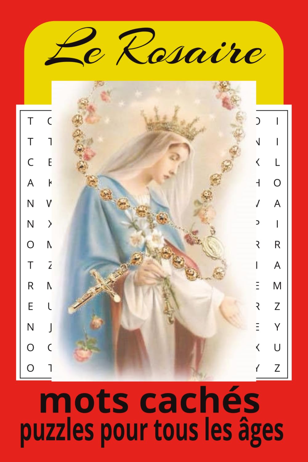 Le livre de mots mêlés du Rosaire : Des jeux de mots mêlés avec un texte facile à lire sur le Rosaire, la Vierge Marie, les prières et bien plus ... de 50 jeux… Un cadeau pour tous les âges.