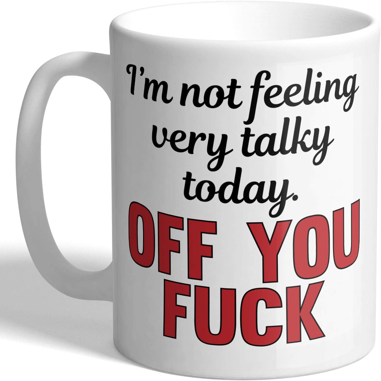 I Love Mugs - I'm not Feeling Very Talky Today. Off You F*CK - Mug, Ceramic, 11fl.oz.