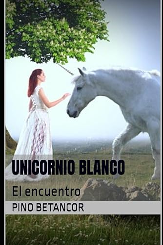 UNICORNIO BLANCO: El encuentro (TRILOGÍA UNICORNIO)
