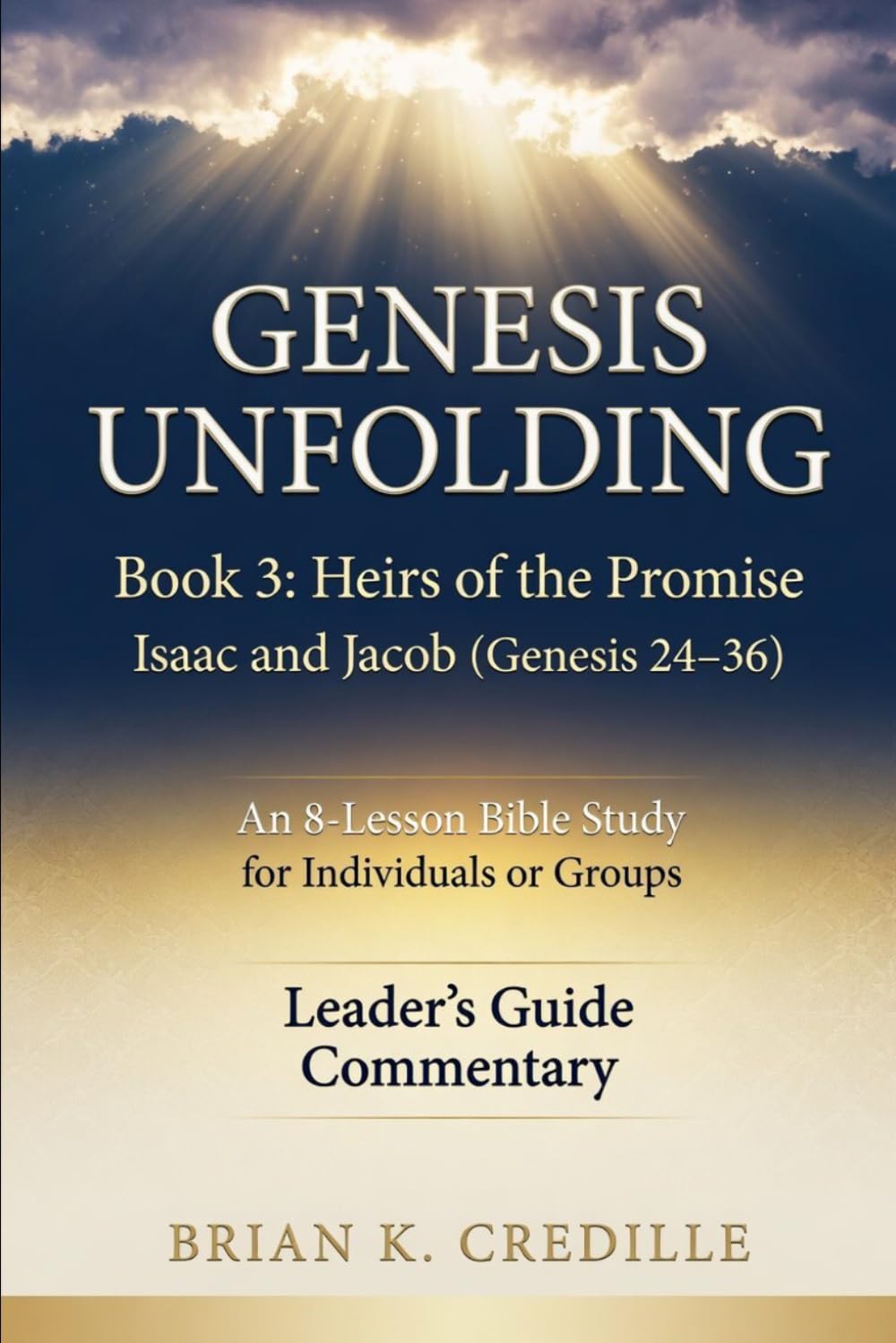 Genesis Unfolding: Book 3 - Heirs of the Promise: Leader’s Guide / Commentary: Isaac and Jacob (Genesis 24–36)