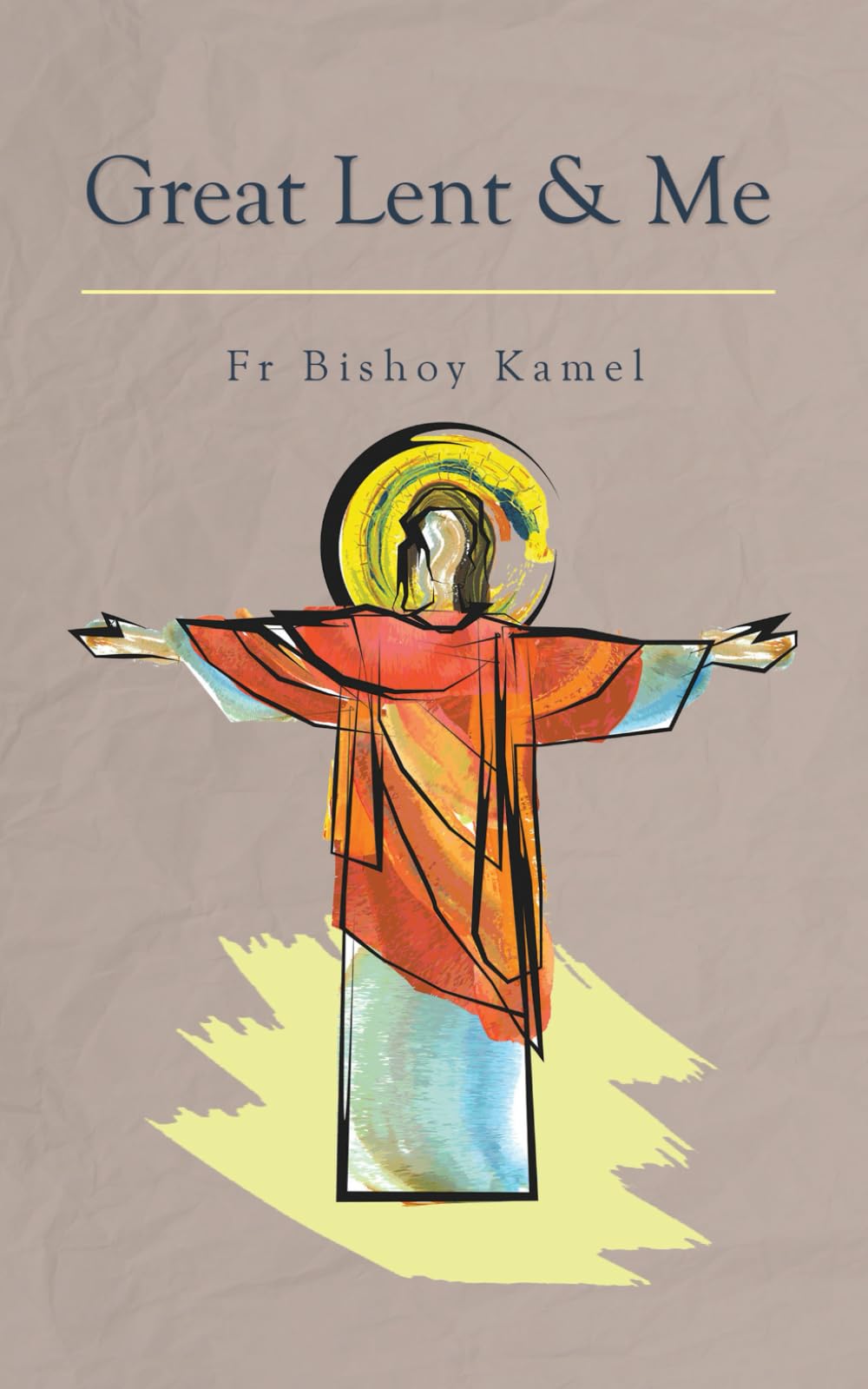 Great Lent and Me - Kamel, Fr Bishoy