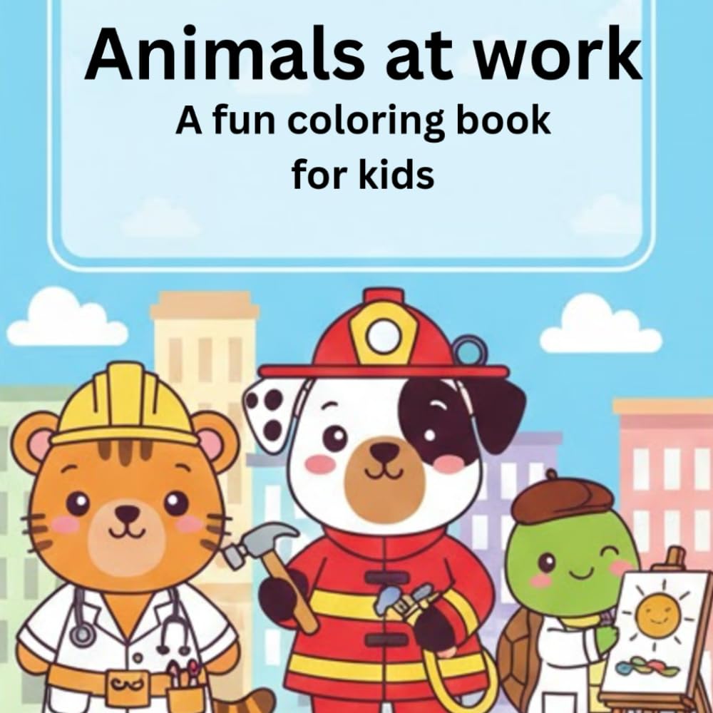 Animals at Work: A Fun Coloring Book for Kids Ages 4–8 Featuring Cute Animals Doing Real Jobs