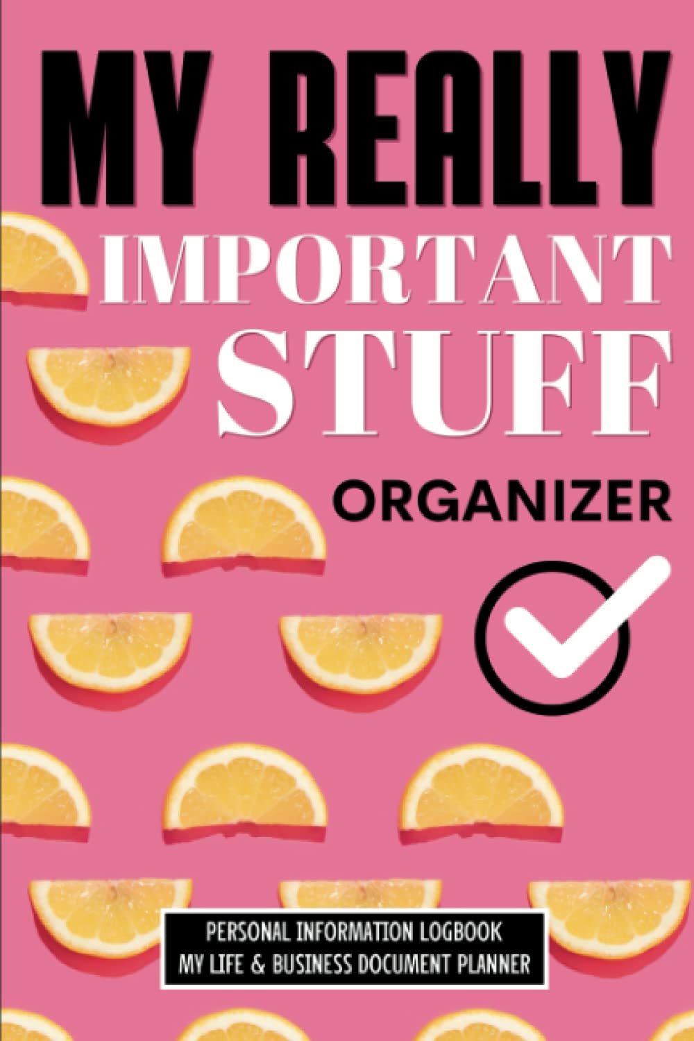 My Really Important Stuff Organizer, Personal Information Logbook, My Life & Business Document Planner: Civil and medical Details, insurances, ... contacts and family arrangement in case I die