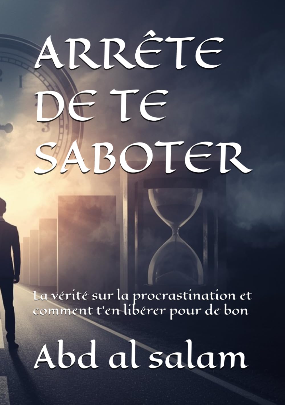 ARRÊTE DE TE SABOTER: La vérité sur la procrastination et comment t’en libérer pour de bon (Schémas et psychologie)