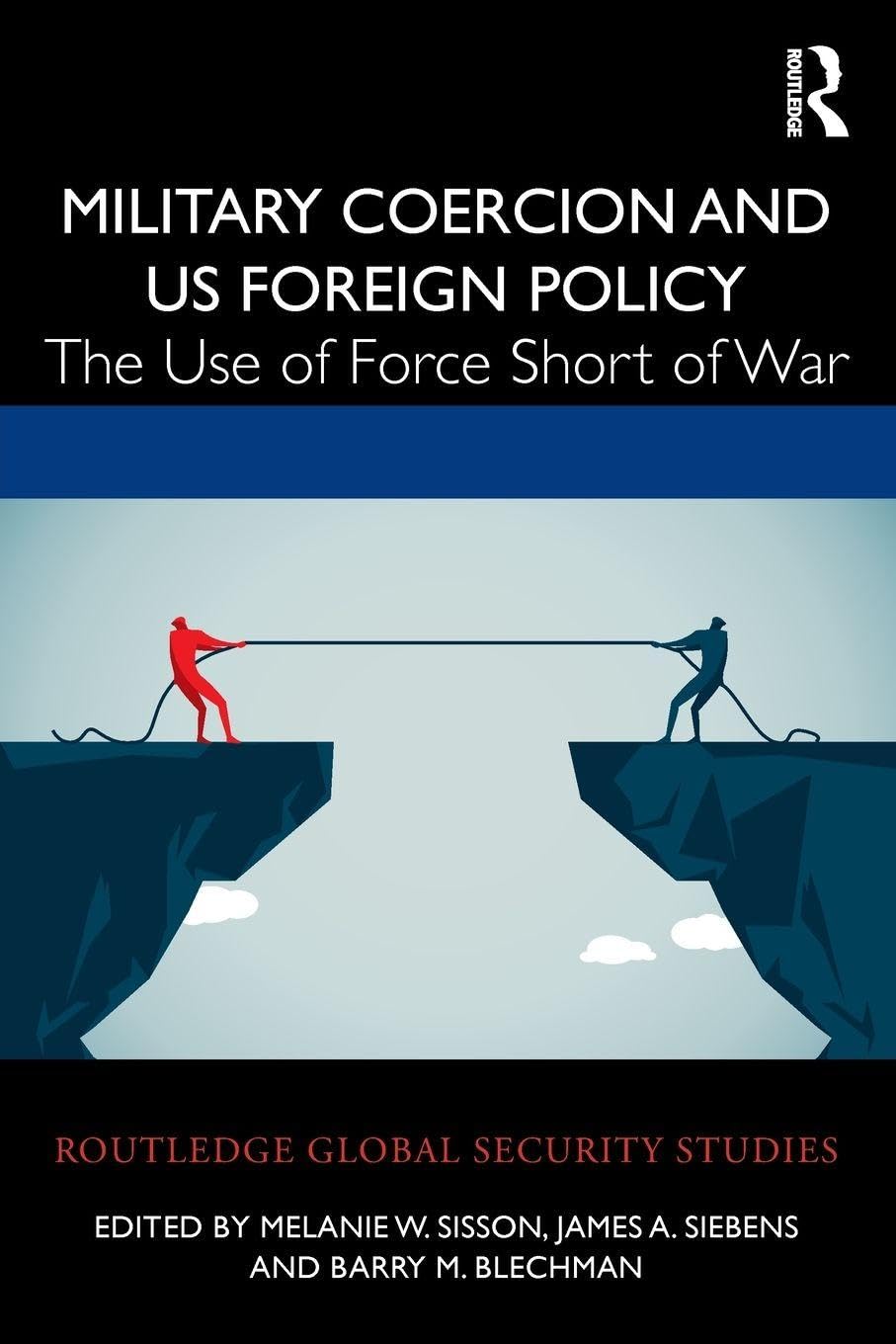 Military Coercion and US Foreign Policy: The Use of Force Short of War (Routledge Global Security Studies)