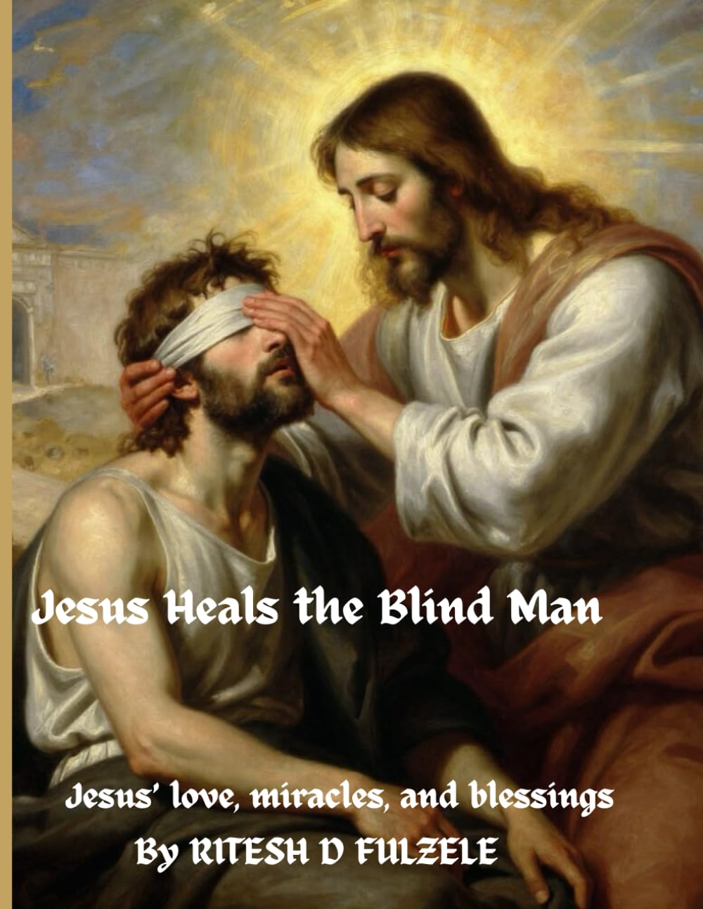 Jesus Heals the Blind Man: Jesus’ love, miracles, and blessings