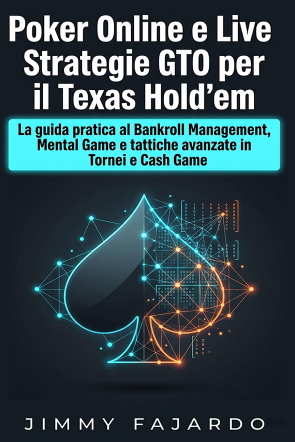 Poker Online e Live: Strategie GTO per il Texas Hold’em: La guida pratica al Bankroll Management, Mental Game e tattiche avanzate in Tornei e Cash Game (Sistemi di Poker GTO)