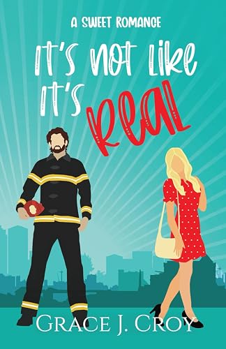 It's Not Like It's Real: A Sweet Marriage of Convenience Romantic Comedy