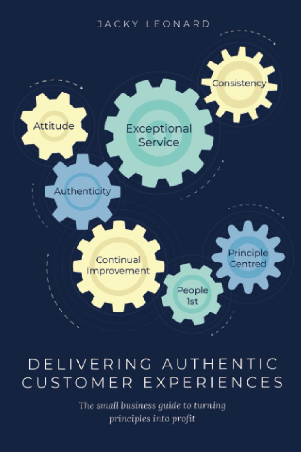 Delivering Authentic Customer Experiences: The small business guide to turning principles into profit