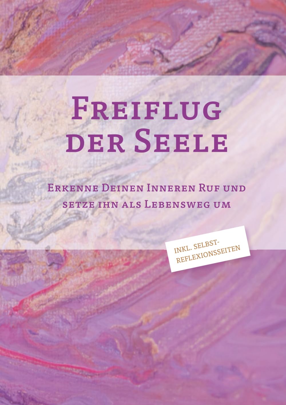 Freiflug der Seele: Deinem Inneren Ruf Trauen Und als Lebensweg umsetzen