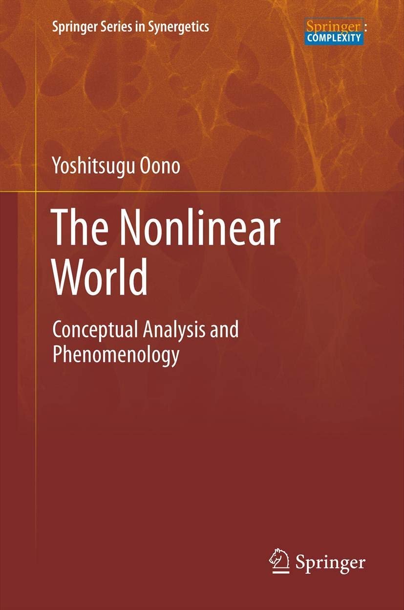 The Nonlinear World: Conceptual Analysis and Phenomenology (Springer Series in Synergetics)