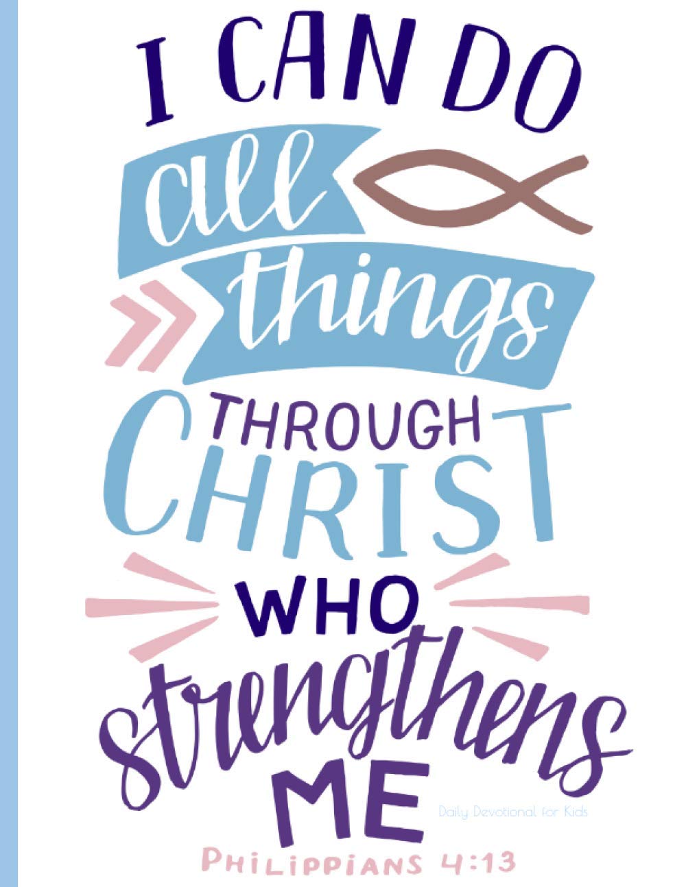 I CAN DO ALL THINGS THROUGHT CHRIST: Daily Devotional for Kids Ages 6 - 12 ~Morning & Evening Prayer~ (Excellent for Kids & Parents Family Time Bible Study, 8.5x11)