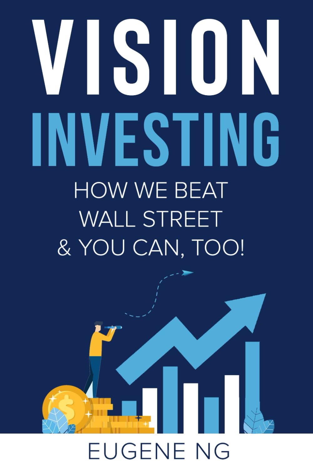 Vision Investing: How We Beat Wall Street & You Can, Too!