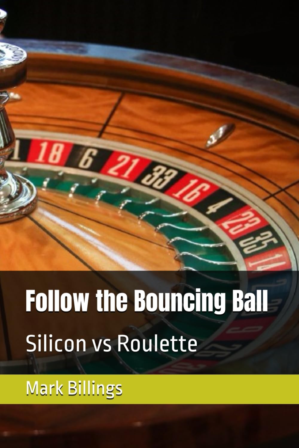 Independently published Follow the Bouncing Ball: Silicon vs Roulette