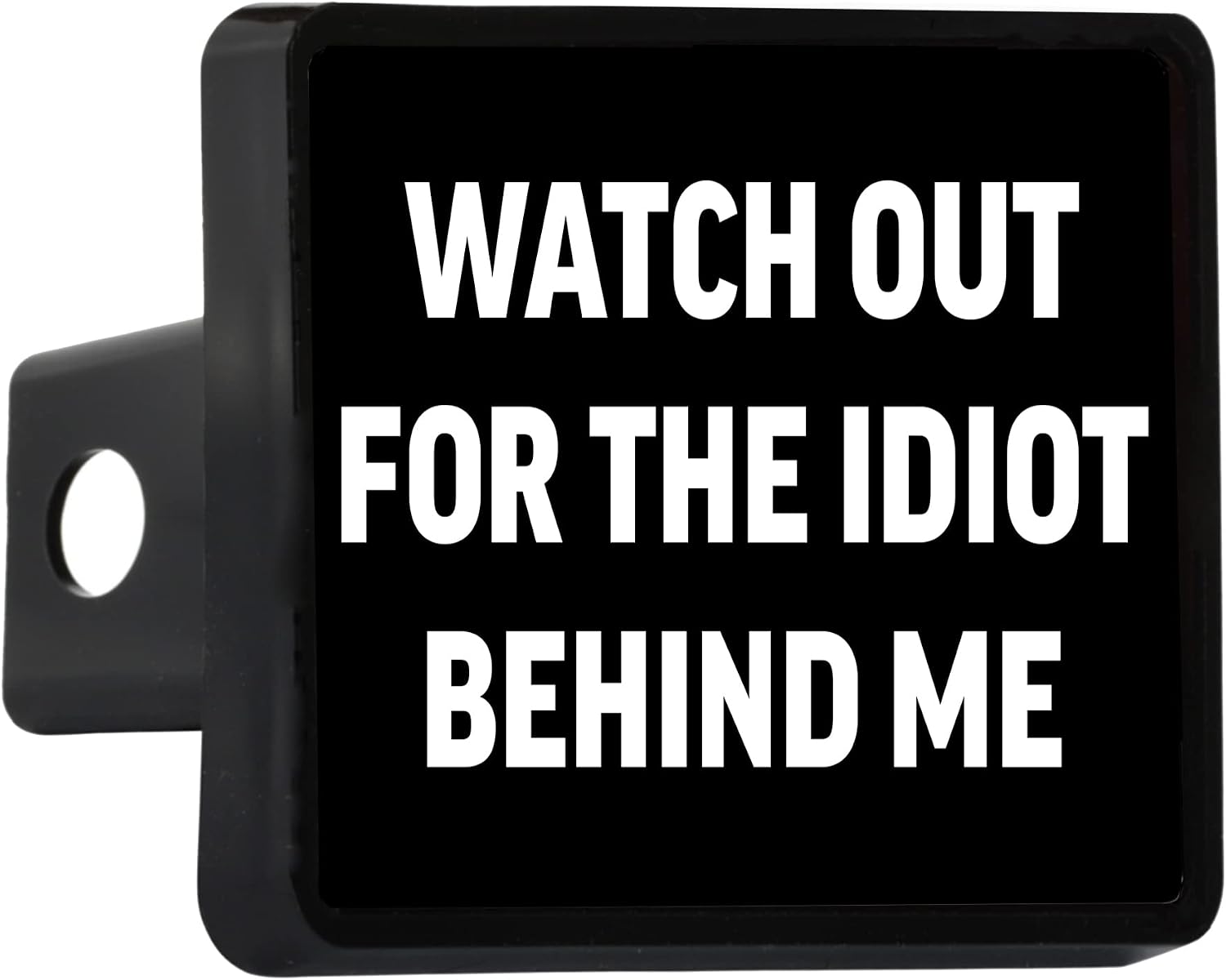 Rogue River Tactical Funny Sarcastic Truck Trailer Hitch Cover Plug Watch Out for The Idiot Behind Me Gift for Dad Husband Friend