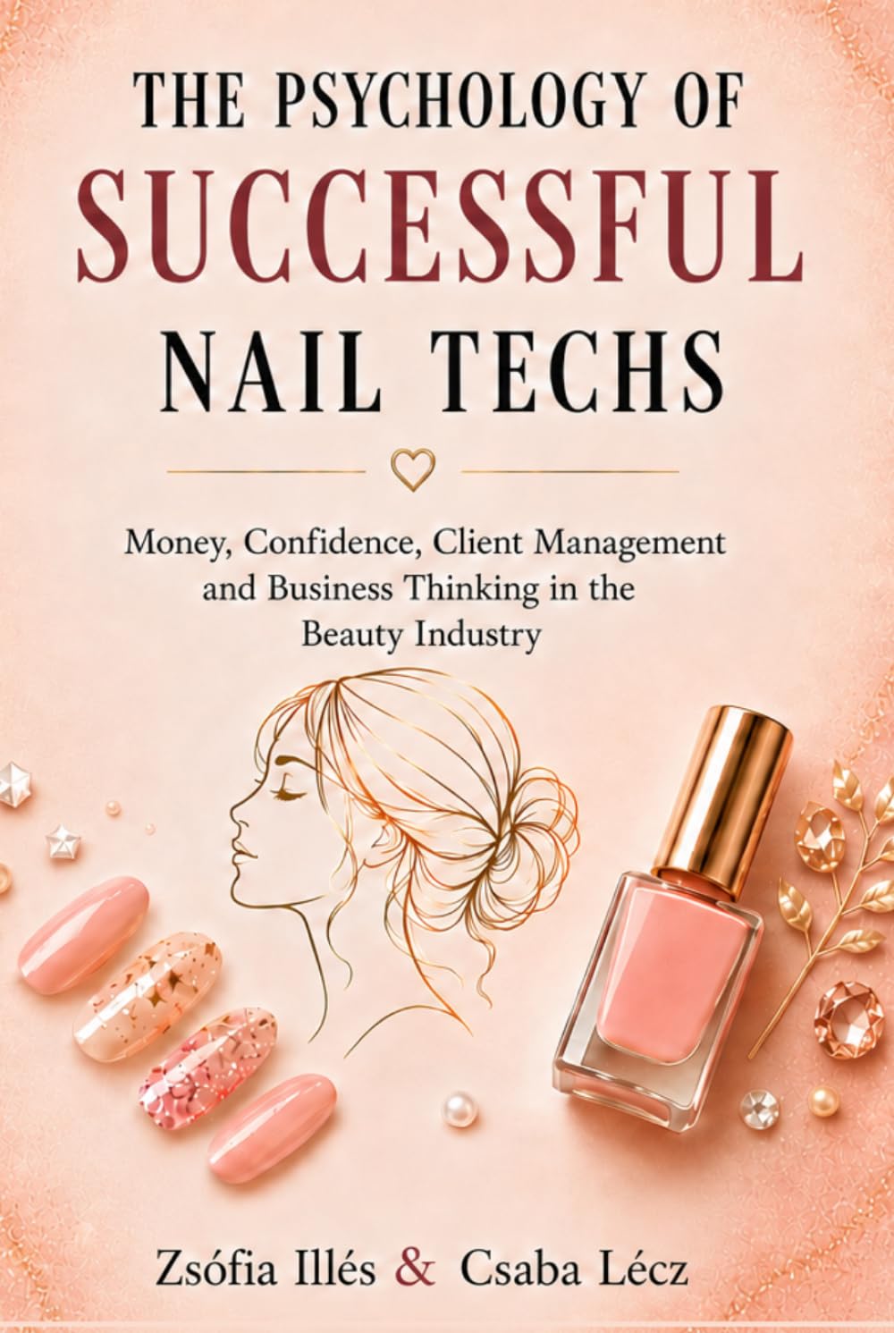 The Psychology of Successful Nail Techs: Money, Confidence, Client Management and Business Thinking in the Beauty Industry