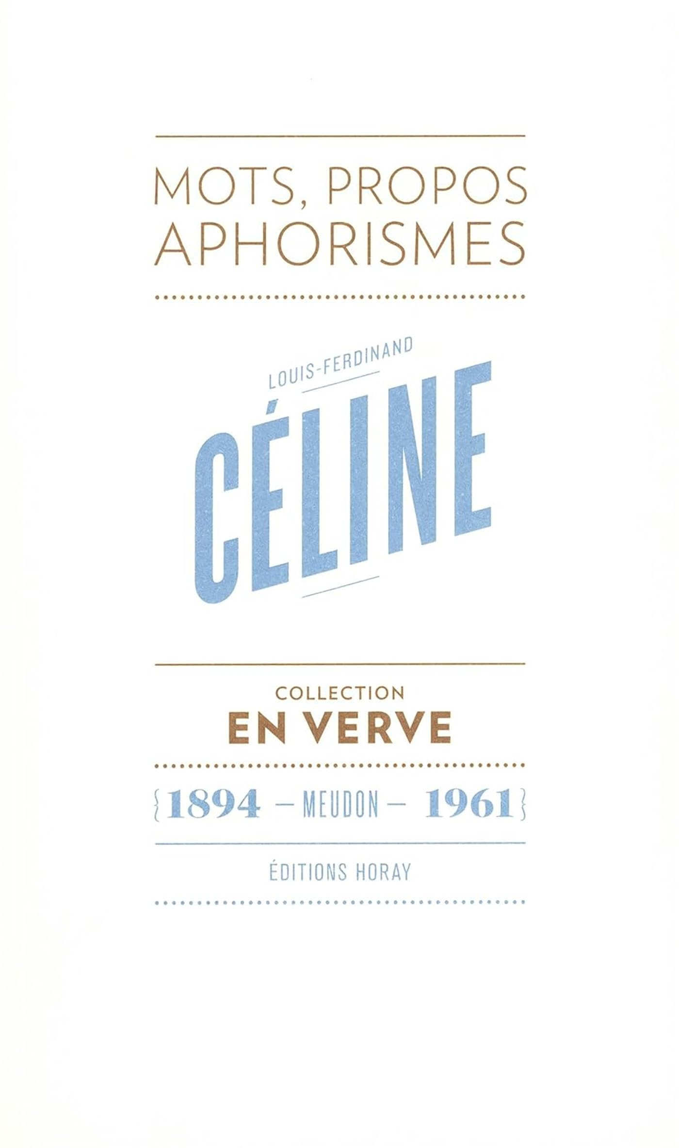 Louis-Ferdinand Céline - En verve: Mots, propos, aphorismes (1894 - Meudon - 1961)