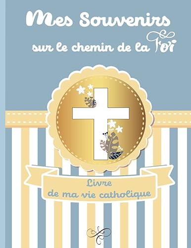 Mes souvenirs sur le chemin de la foi Livre de ma vie catholique: livre d'or de mon baptême/album de souvenirs/ Livre des 3 sacrements/ Idée cadeau baptême/ première communion/confirmation