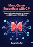 MonoGame Essentials with C#: Cross-Platform Development for Windows, macOS, Linux, and Mobile Devices (Professional Game Development Frameworks)