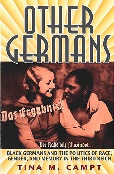 Other Germans Black Germans and the Politics of Race, Gender, and Memory in the Third Reich Social History, Popular Culture, And Politics In Germany