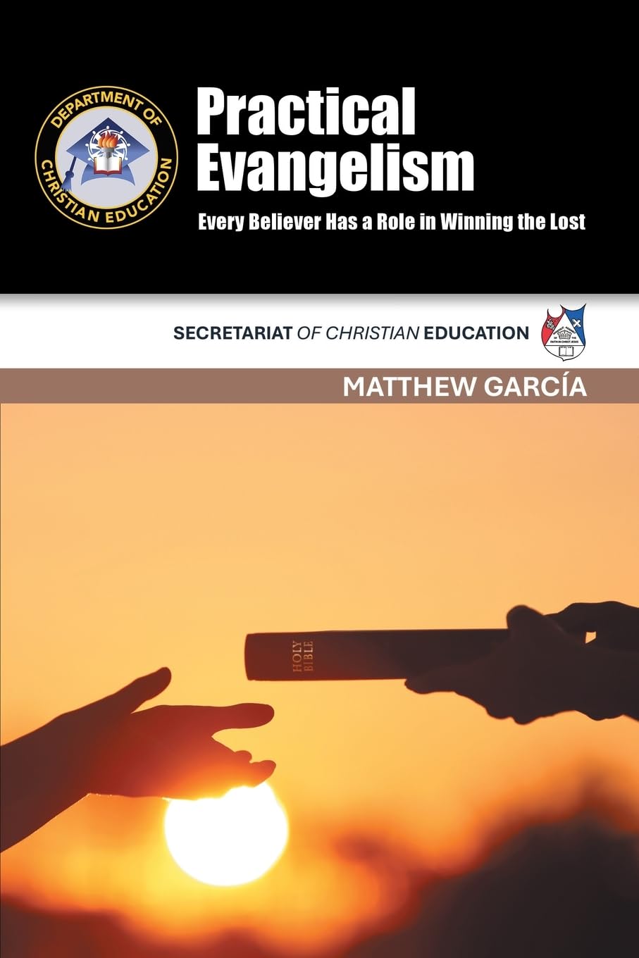 Practical Evangelism: Every Believer Has a Role in Winning the Lost SECRETARIAT OF CHRISTIAN EDUCATION