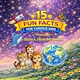  15 fun facts for curious kids: Amazing Facts About Animals, Space, Science & Our World — Fun Learning for Kids Ages 2-8