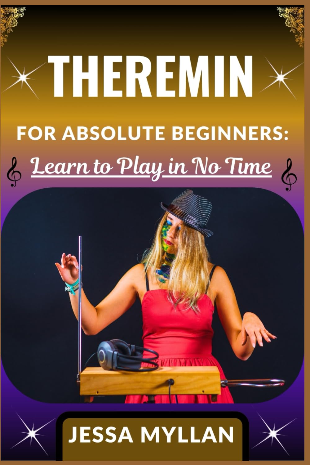 THEREMIN FOR ABSOLUTE BEGINNERS: LEARN TO PLAY IN NO TIME: A Step-by-Step Guide to Mastering the World’s Most Mysterious Instrument without Prior Experience