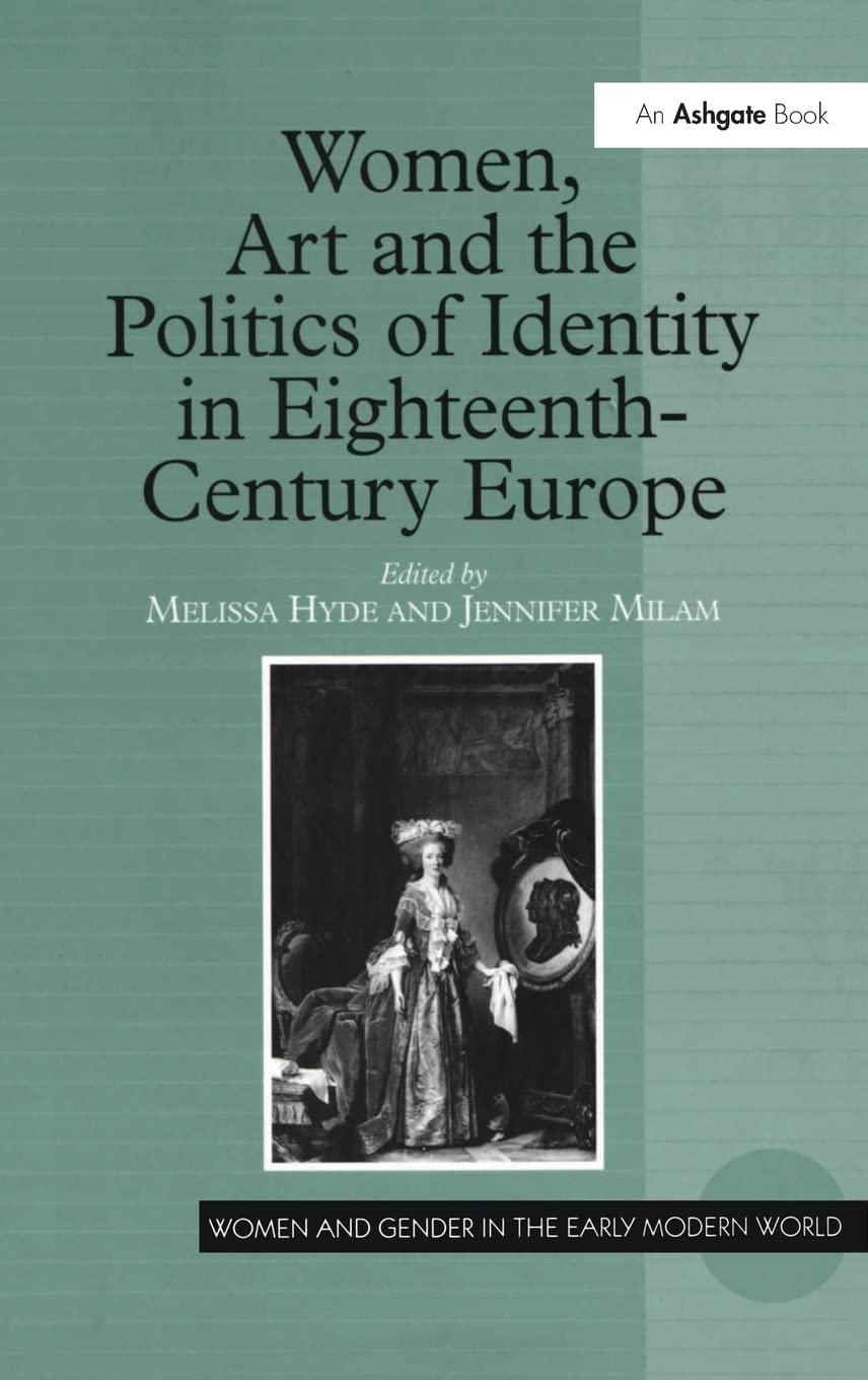 Women, Art and the Politics of Identity in Eighteenth-Century Europe (Women and Gender in the Early Modern World)