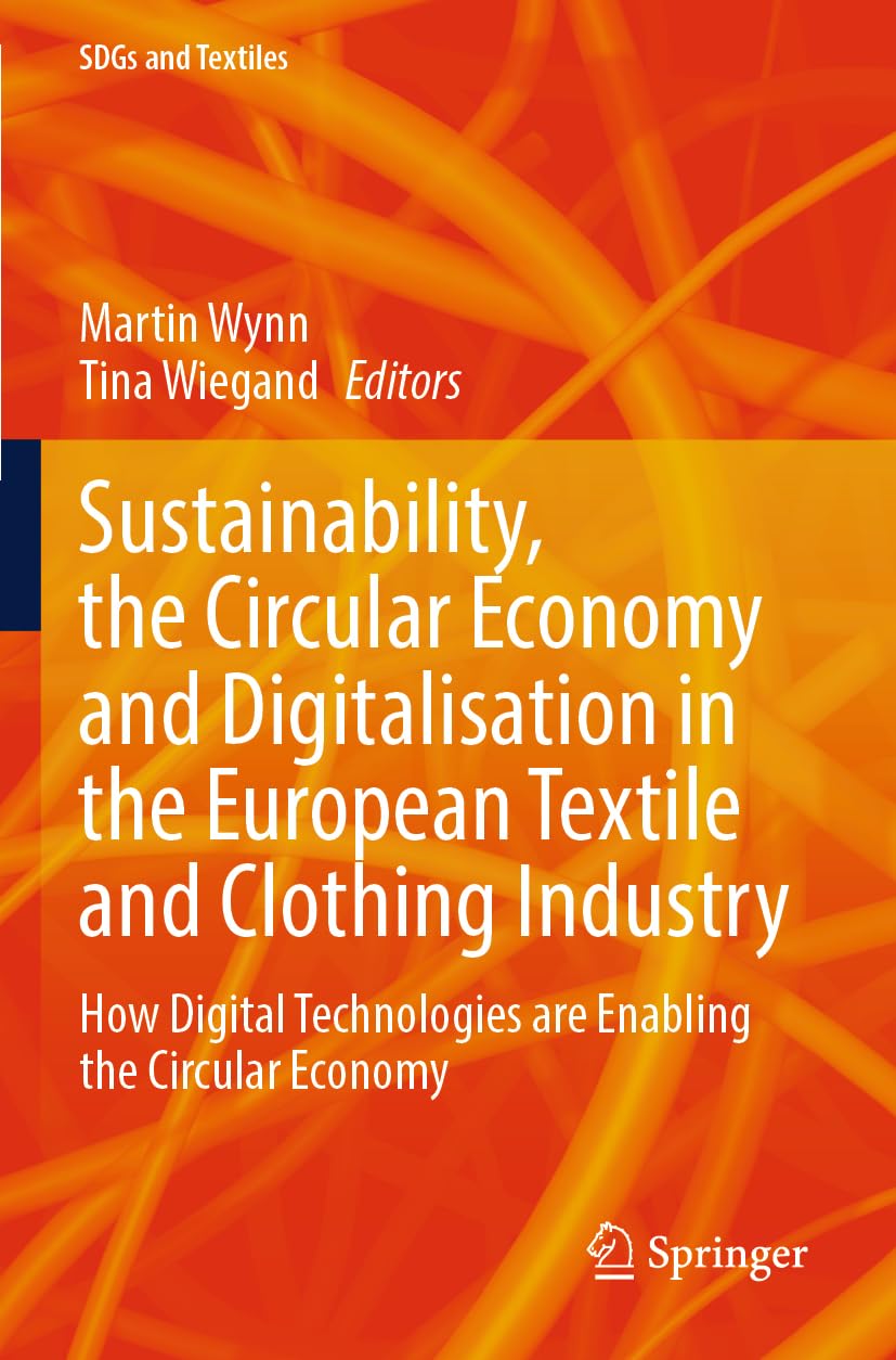 Sustainability, the Circular Economy and Digitalisation in the European Textile and Clothing Industry: How Digital Technologies are Enabling the Circular Economy (SDGs and Textiles)