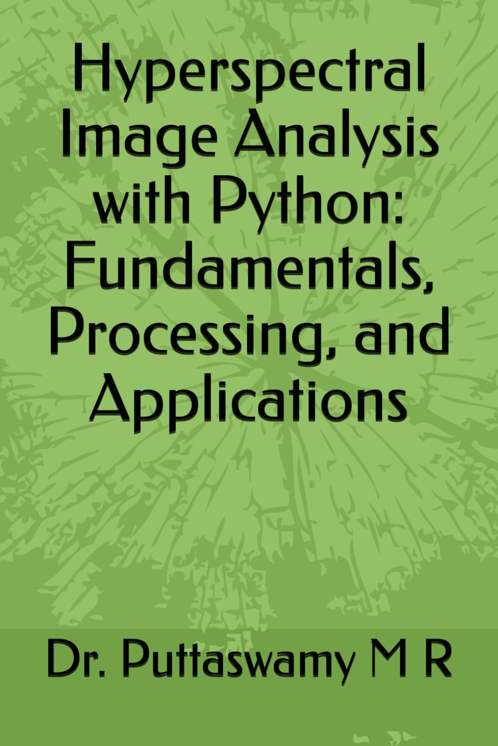 Hyperspectral Image Analysis with Python: Fundamentals, Processing, and Applications