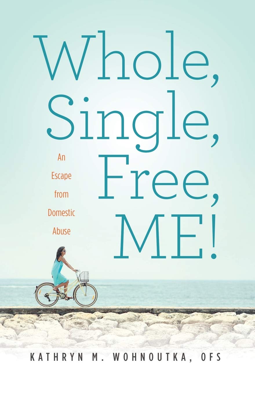 Whole, Single, Free, ME!: An Escape from Domestic Abuse (Christian Inspirational Spiritual Growth Memoir for Women)