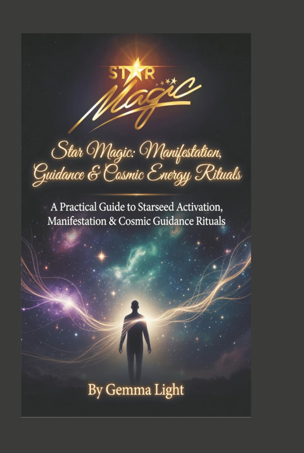 Star Magic: A Practical Guide to Starseed Activation, Manifestation & Cosmic Guidance Rituals (The Cosmic Magic Handbook Series)