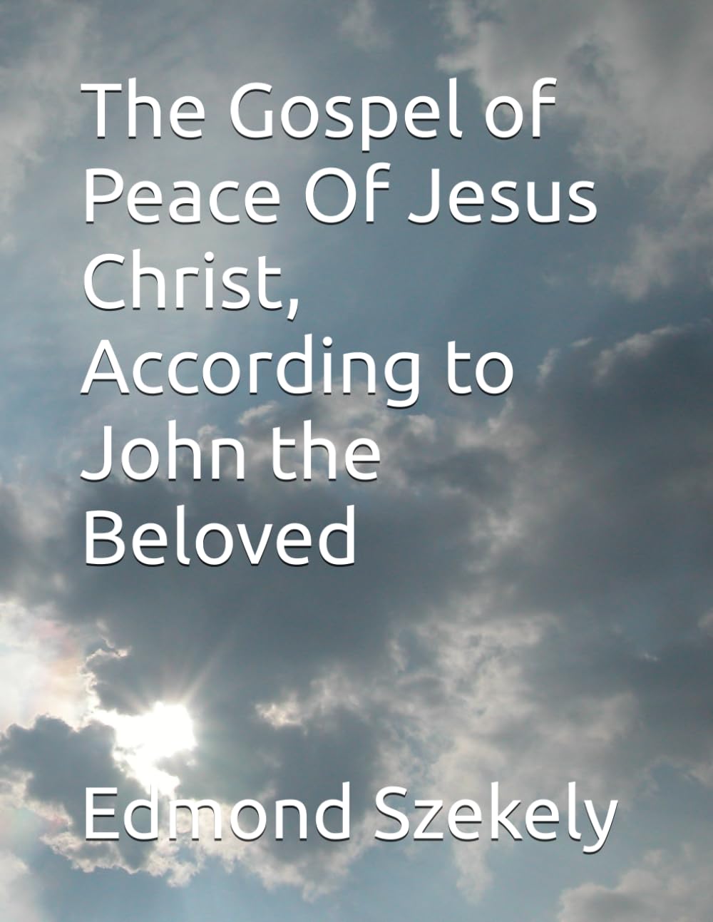 The Gospel of Peace Of Jesus Christ, According to John the Beloved