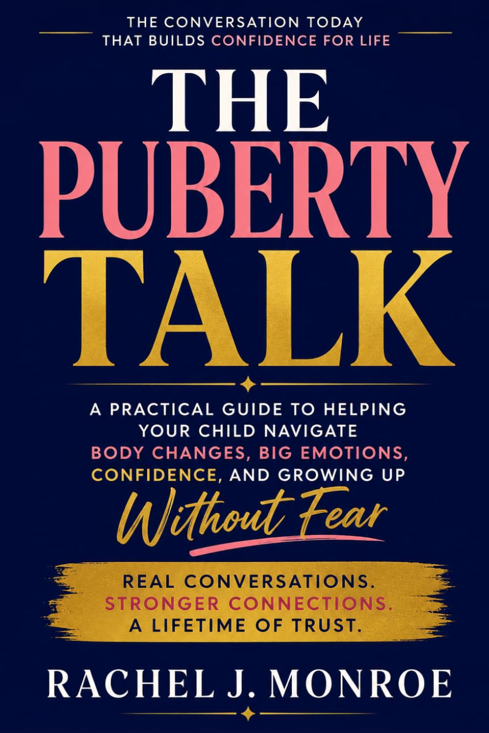 The Puberty Talk: A Practical Guide to Helping Your Child Navigate Body Changes, Big Emotions, Confidence, and Growing Up Without Fear