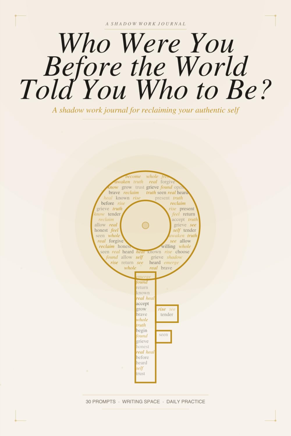 Who Were You Before the World Told You Who to Be: A Shadow Work Journal for Reclaiming Your Authentic Self