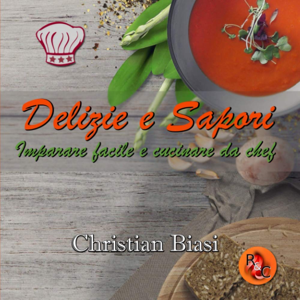 Delizie e Sapori: Imparare facile e cucinare da chef