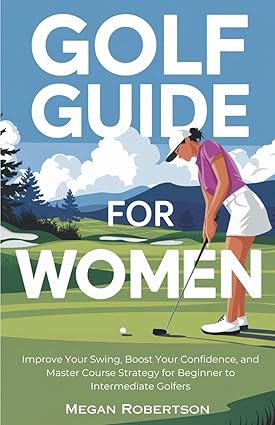 Golf Guide for Women – by Megan Robertson (Paperback)