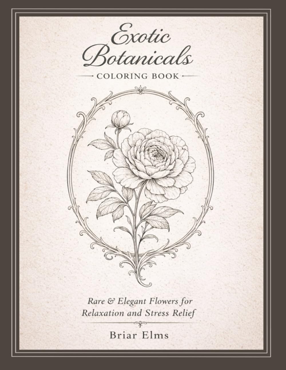 Exotic Botanicals Coloring Book: Rare and Elegant Flowers for Relaxation and Stress Relief (Briar Elms Coloring Pages)