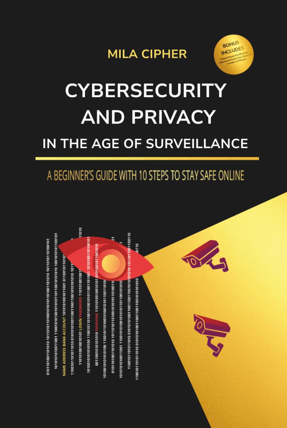 Cybersecurity and Privacy in the Age of Surveillance: A Beginner’s Guide with 10 Steps to Stay Safe Online