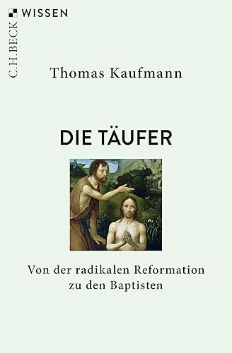 Die Täufer: Von der radikalen Reformation zu den Baptisten (Beck'sche Reihe)