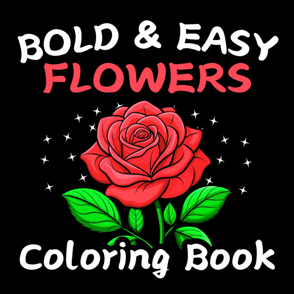 Bold And Easy Flowers Coloring Book For Adults And Kids With Large Print Relaxing Flowers For Stress Relieving fun: Simple And Easy Blooming Flower