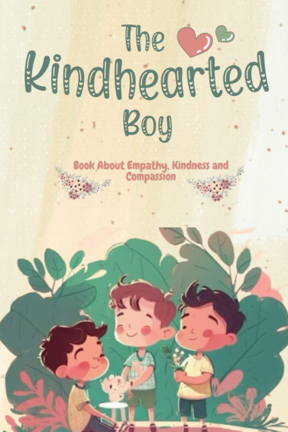 The Kindhearted Boy: Book About Empathy, Kindness and Compassion , Expressive Stories For Kids , Boys and Girls, Lessons About Kindness