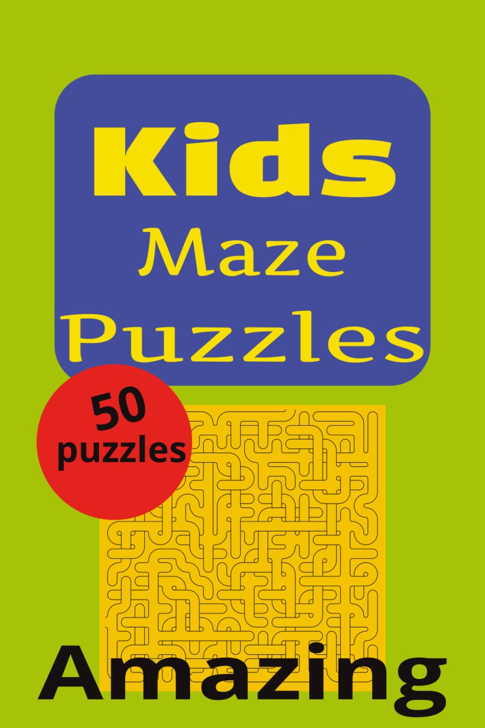 Kids Maze Puzzles. Amazing: Amazing maze Puzzles , 5 different kinds of mazes with solutions 6x9 inches. 100 pages. 50 puzzles. Gift for Holidays, Relaxation and Vacation