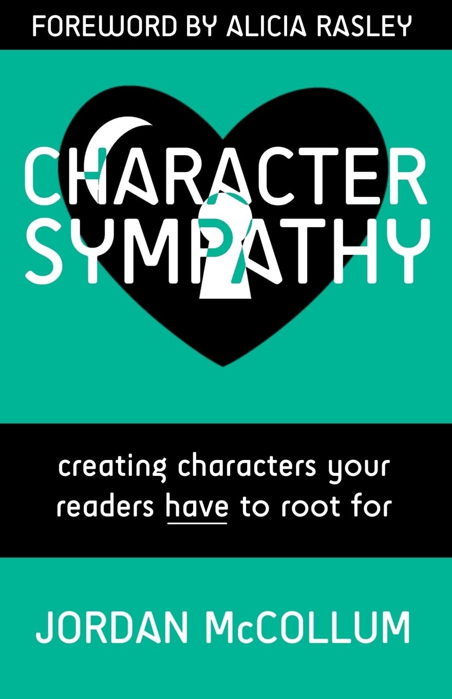 Character Sympathy: creating characters your readers HAVE to root for: Volume 2 (Writing Craft)